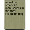 Report on American Manuscripts in the Royal Institution of G door Great Britain. Manuscripts