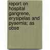 Report on Hospital Gangrene, Erysipelas and Pyaemia; As Obse door Middleton Goldsmith
