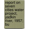 Report on Seven Cities Water Project, Yadkin River, 1957; Bu door William C. Olsen and Associates