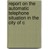 Report on the Automatic Telephone Situation in the City of C door Kempster Blanchard Miller