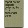 Report on the Isopoda Collected by H. M. S. Challenger Durin door Frank E. Beddard