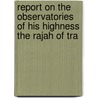 Report on the Observatories of His Highness the Rajah of Tra door John Allan Broun