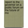 Report to the Governor on a Public Forum on the Future of Mo by Public Forum on the Future of Economy