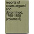 Reports of Cases Argued and Determined, 1798-1850 (Volume 6)