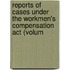 Reports Of Cases Under The Workmen's Compensation Act (volum