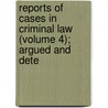 Reports of Cases in Criminal Law (Volume 4); Argued and Dete door Edward William Cox