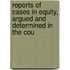Reports of Cases in Equity, Argued and Determined in the Cou