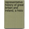Representative History of Great Britain and Ireland, a Histo by Thomas Hinton Oldfield