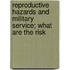 Reproductive Hazards and Military Service; What Are the Risk