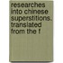 Researches Into Chinese Superstitions. Translated from the F