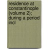 Residence at Constantinople (Volume 2); During a Period Incl door Robert Walsh