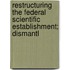 Restructuring the Federal Scientific Establishment; Dismantl