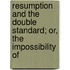 Resumption and the Double Standard; Or, the Impossibility of