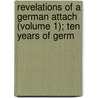 Revelations of a German Attach (Volume 1); Ten Years of Germ door Emil. Witte