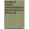 Review of Clinton Administration's Performance in Africa; He door United States. Congress. Africa