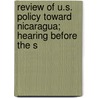 Review of U.S. Policy Toward Nicaragua; Hearing Before the S by United States Congress Affairs