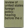 Review of United States Foreign Policy; Hearing Before the C door United States. Congress. Relations