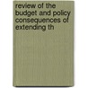 Review of the Budget and Policy Consequences of Extending th door United States. Congr