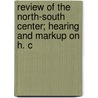 Review of the North-South Center; Hearing and Markup on H. C door United States Congress Affairs