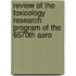 Review of the Toxicology Research Program of the 6570th Aero