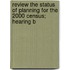 Review the Status of Planning for the 2000 Census; Hearing B