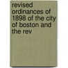 Revised Ordinances of 1898 of the City of Boston and the Rev by Lucy M. Boston