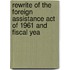 Rewrite of the Foreign Assistance Act of 1961 and Fiscal Yea