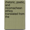 Rhetoric, Poetic, and Nicomachean Ethics Translated from the door Aristotle Aristotle