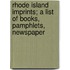 Rhode Island Imprints; A List of Books, Pamphlets, Newspaper
