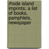 Rhode Island Imprints; A List of Books, Pamphlets, Newspaper door Rhode Island Historical Society
