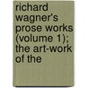 Richard Wagner's Prose Works (Volume 1); The Art-Work of the by Richard Wagner