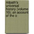 Ridpath's Universal History (Volume 10); An Account of the O