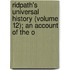 Ridpath's Universal History (Volume 12); An Account of the O
