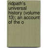 Ridpath's Universal History (Volume 13); An Account of the O door John Clard Ridpath