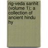 Rig-Veda Sanhit (Volume 1); A Collection of Ancient Hindu Hy door H.H. 1786-1860 Wilson