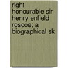 Right Honourable Sir Henry Enfield Roscoe; A Biographical Sk door T.E. Thorpe