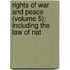 Rights of War and Peace (Volume 5); Including the Law of Nat