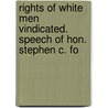 Rights of White Men Vindicated. Speech of Hon. Stephen C. Fo door Stephen C. Foster