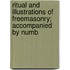 Ritual and Illustrations of Freemasonry; Accompanied by Numb