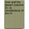 River and the Desart (Volume 2); Or, Recollections of the Rh by Miss Pardoe