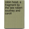 Robin Hood, a Fragment by the Late Robert Southey and Caroli door Robert Southey