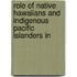 Role of Native Hawaiians and Indigenous Pacific Islanders in