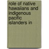 Role of Native Hawaiians and Indigenous Pacific Islanders in by United States. Congress. Affairs