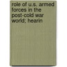 Role of U.S. Armed Forces in the Post-Cold War World; Hearin by United States. Relations