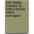 Rollo Books (Volume 5); Rollo's Travels. - Rollo's Correspon