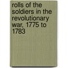 Rolls of the Soldiers in the Revolutionary War, 1775 to 1783 door Vermont Vermont