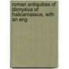 Roman Antiquities of Dionysius of Halicarnassus, with an Eng by Of Halicarnassus Dionysius