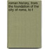 Roman History, from the Foundation of the City of Rome, to t