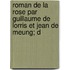 Roman de La Rose Par Guillaume de Lorris Et Jean de Meung; D