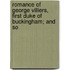 Romance of George Villiers, First Duke of Buckingham; And So